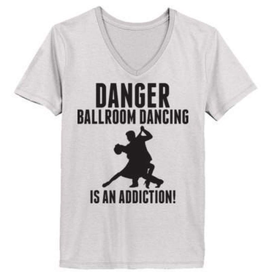 AGR Danger Ballroom Dancing Is An Addiction – Ladies’ V-Neck T-Shirt