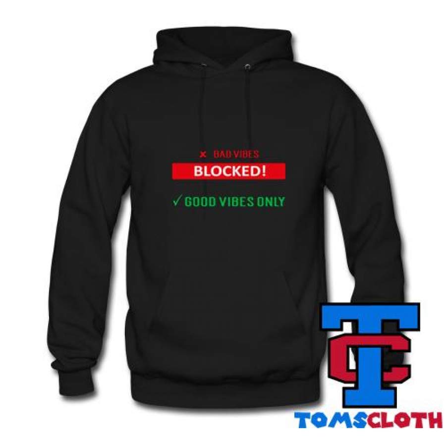 Bad Vibes BLOCKED Good Vibes ONLY Hoodie