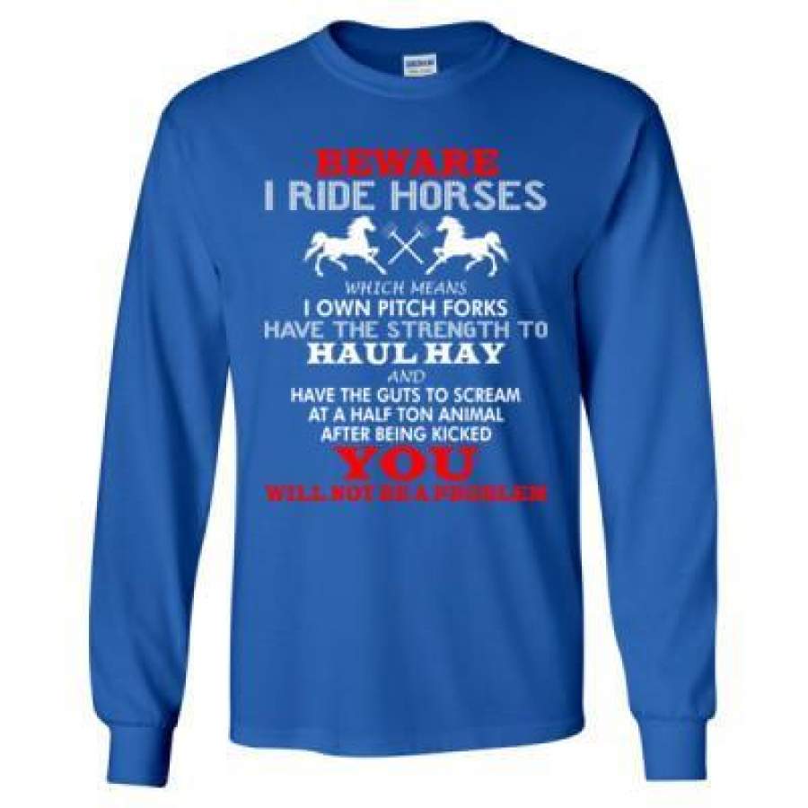 AGR Beware I Ride Horses You Will Not Be A Problem – Long Sleeve T-Shirt