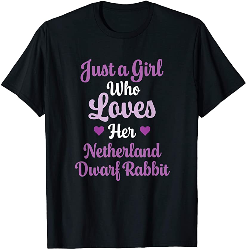 Just a Girl Who Loves Her Netherland Dwarf Rabbit T-Shirt