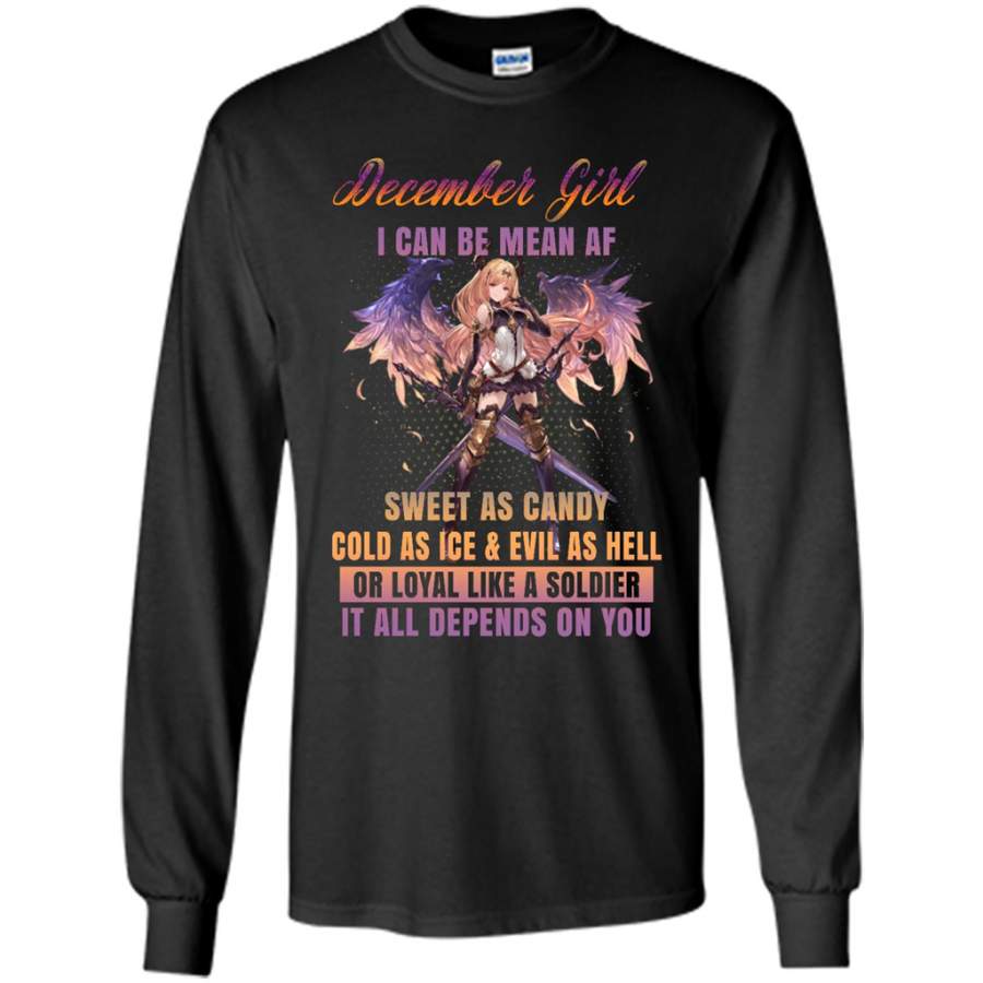 December Girl I Can Be Mean AF Sweet As Candy Cold As Ice Evil As Hell – Gildan Long Sleeve Shirt