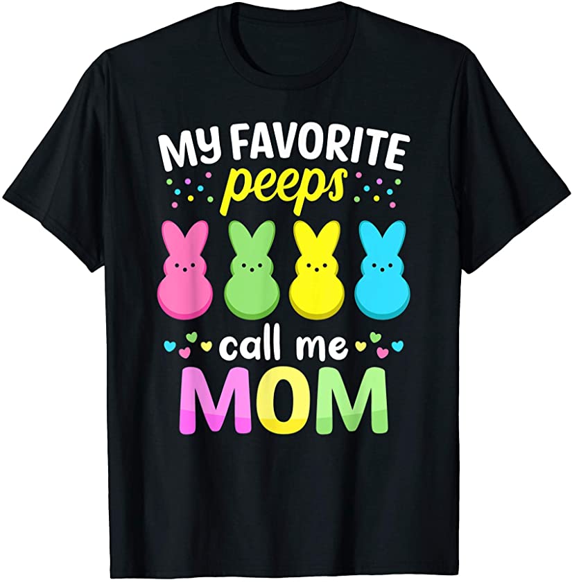 My Favorite Peeps Call Me Mom TShirt Easter Bunny Eggs T-Shirt