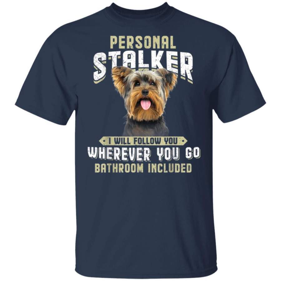 Yorkshire Terrier Personal Stalker I Will Follow You unisex T-Shirt