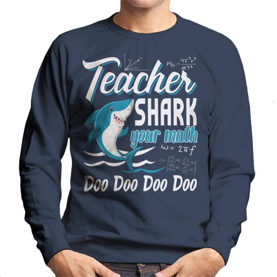 Teacher Shark Your Math Doo Doo Doo Doo Men’s Sweatshirt