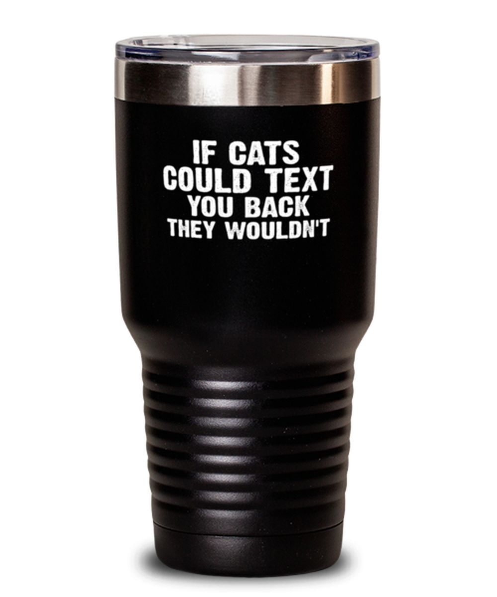 30 Oz Tumbler Stainless Steel Funny If Cats Could Text You Back