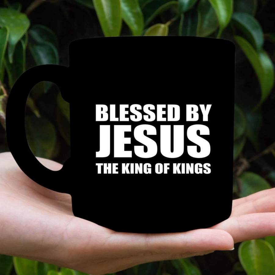 Blessed by Jesus the King of Kings coffee mug