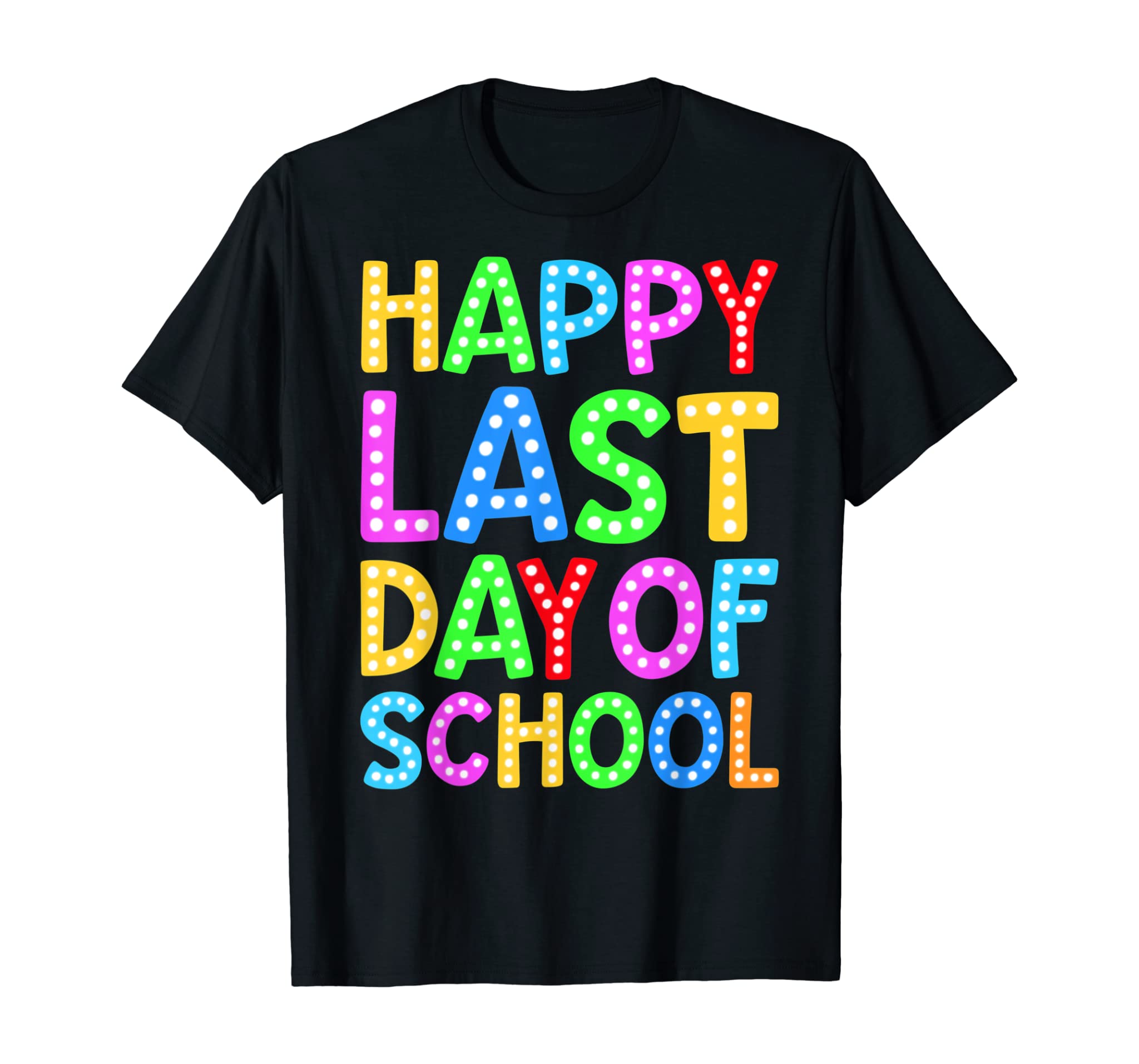 Happy Last Day Of School Teacher Student Graduation Gift T-Shirt