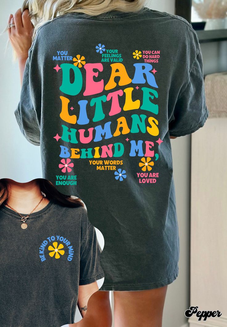 Dear Little Human Behind me shirt, Teacher Student Affirmations