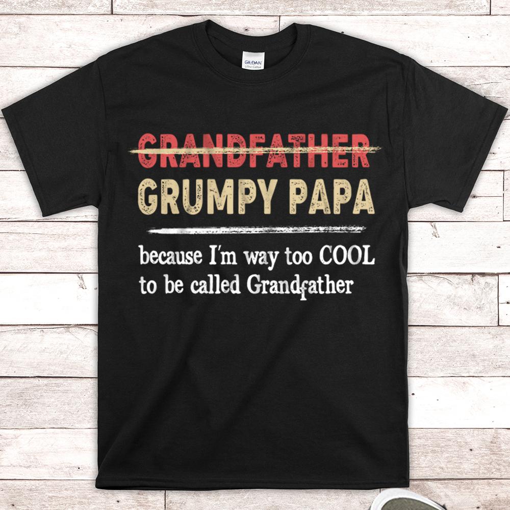 Personalized Grumpy Papa Because I Am Way Too Cool To Be Called Grandfather T Shirt Funny Papa Shirt Gift For Grandpa Papa