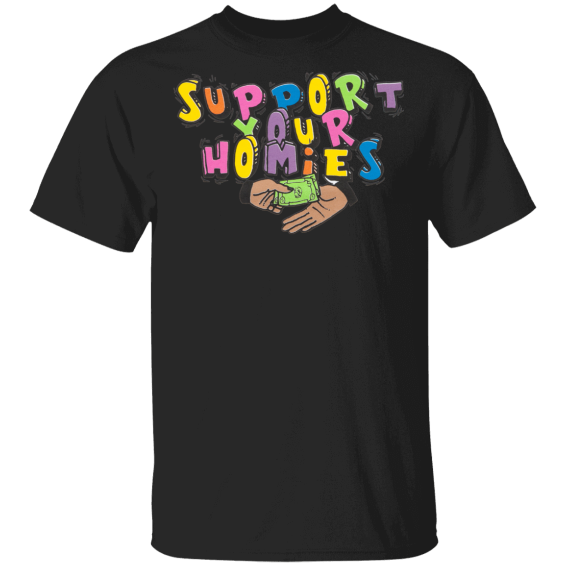 Support Your Homies Funny Graphic  Gift T-Shirt