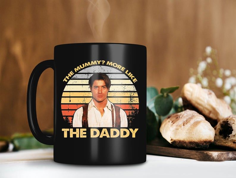 Black Mug Retro Vintage Mug The Mummy More Like the Daddy Mug Rick O’Connell Mug Brendan Fraser Mug The Mummy Premium Sublime Ceramic Coffee Mug H99