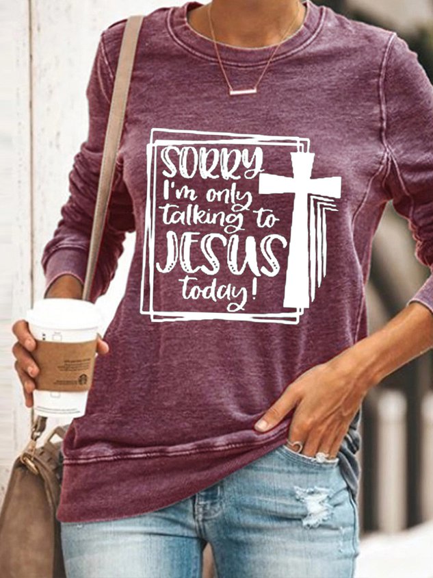 Women Sorry I’M Only Talking To Jesus Today Long Sleeve Top