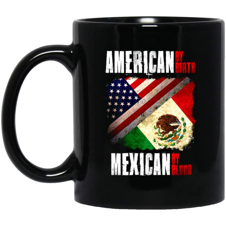 American By Birth Mexican Blood T-Shirt 11 oz Mug