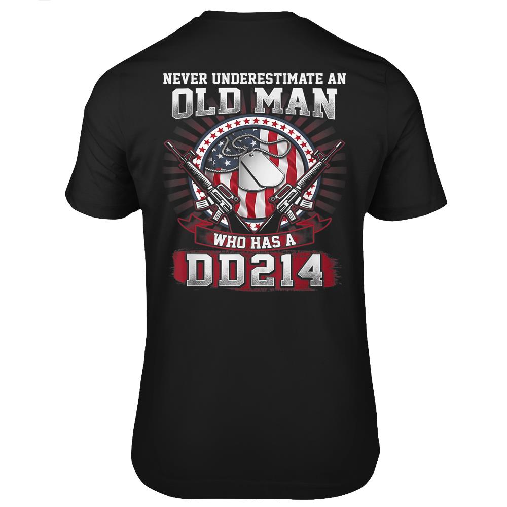 Never Underestimate An Old Man Who Has A Dd214 – Veteran T Shirts Print On Back