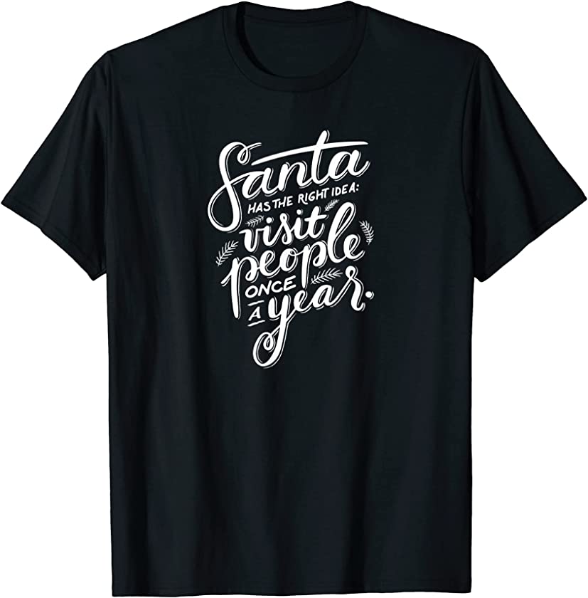 Christmas Funny Sarcastic Quote Santa Has the Right Idea T-Shirt