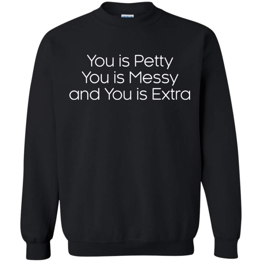 AGR You is petty you is messy and you is extra Sweatshirt