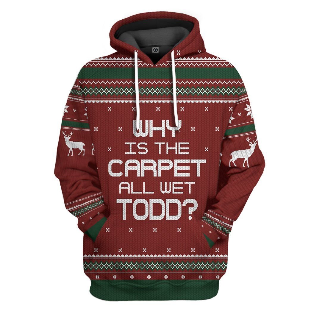 Casespring 3D Why Is The Carpet All Wet Todd National Lampoon Christmas Vacation Ugly Sweater Custom Tshirt Hoodie Apparel