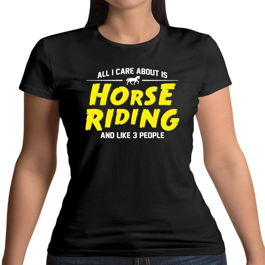 All I Care About Is Horse Riding Womens T-Shirt