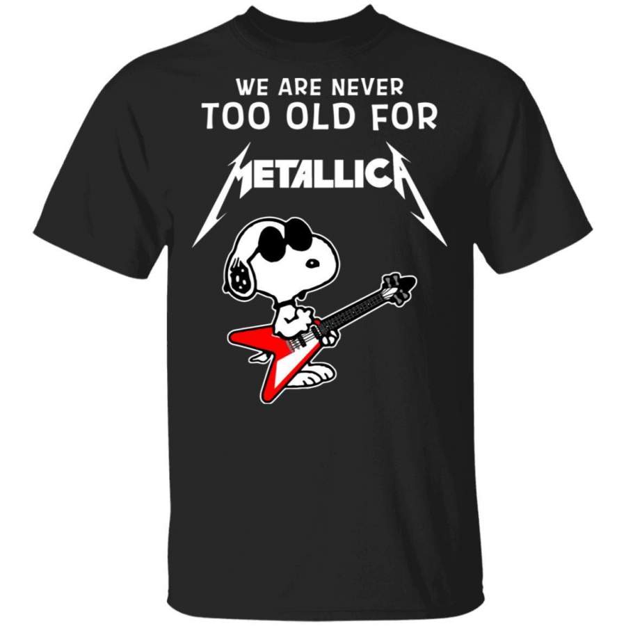 We Are Never Too Old For Metallica T-shirt Snoopy Rock Tee HA03