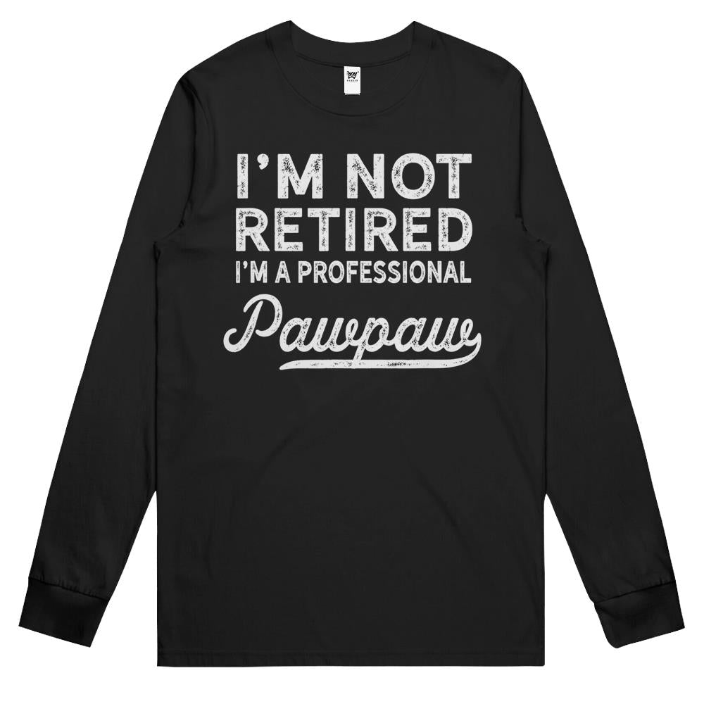 I’M Not Retired A Professional Pawpaw Dad Father Day Long Sleeve T Shirts