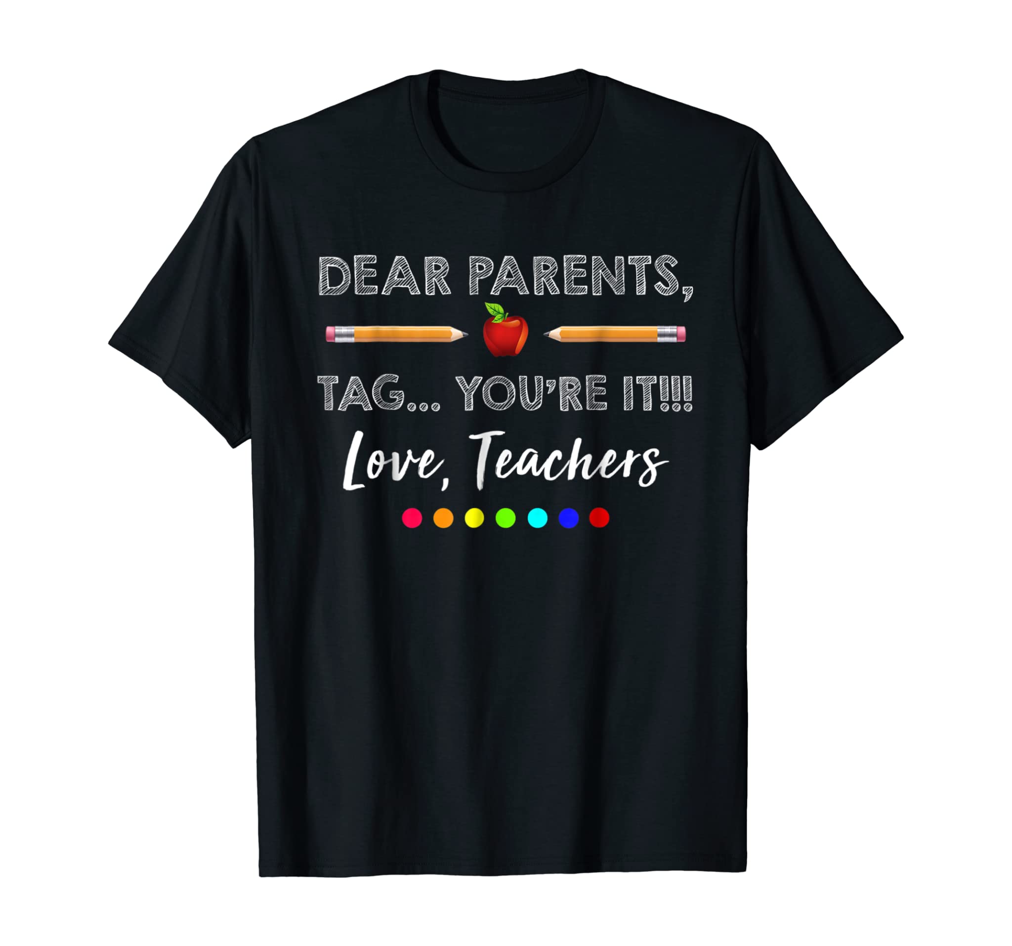 Dear Parents Tag You’re It Teacher Last Day of School Shirt