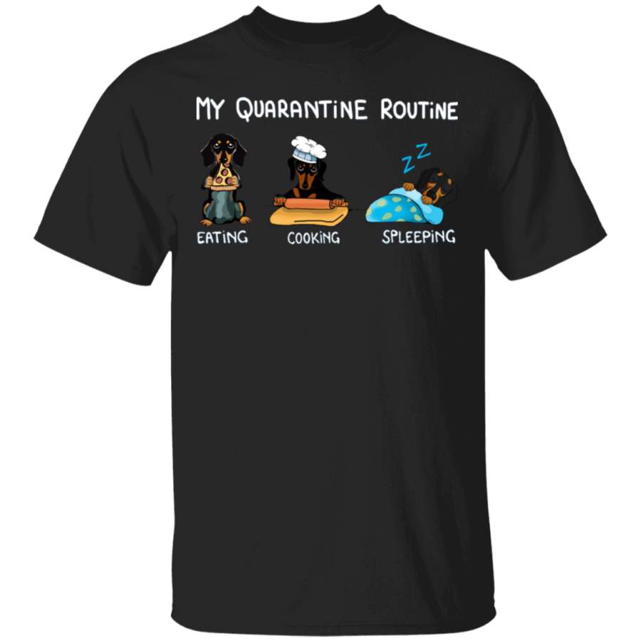 Dachshund My Quarantine Routine Eating Cooking Sleeping – Cute Shirt Sayings Gift For Dog Lover