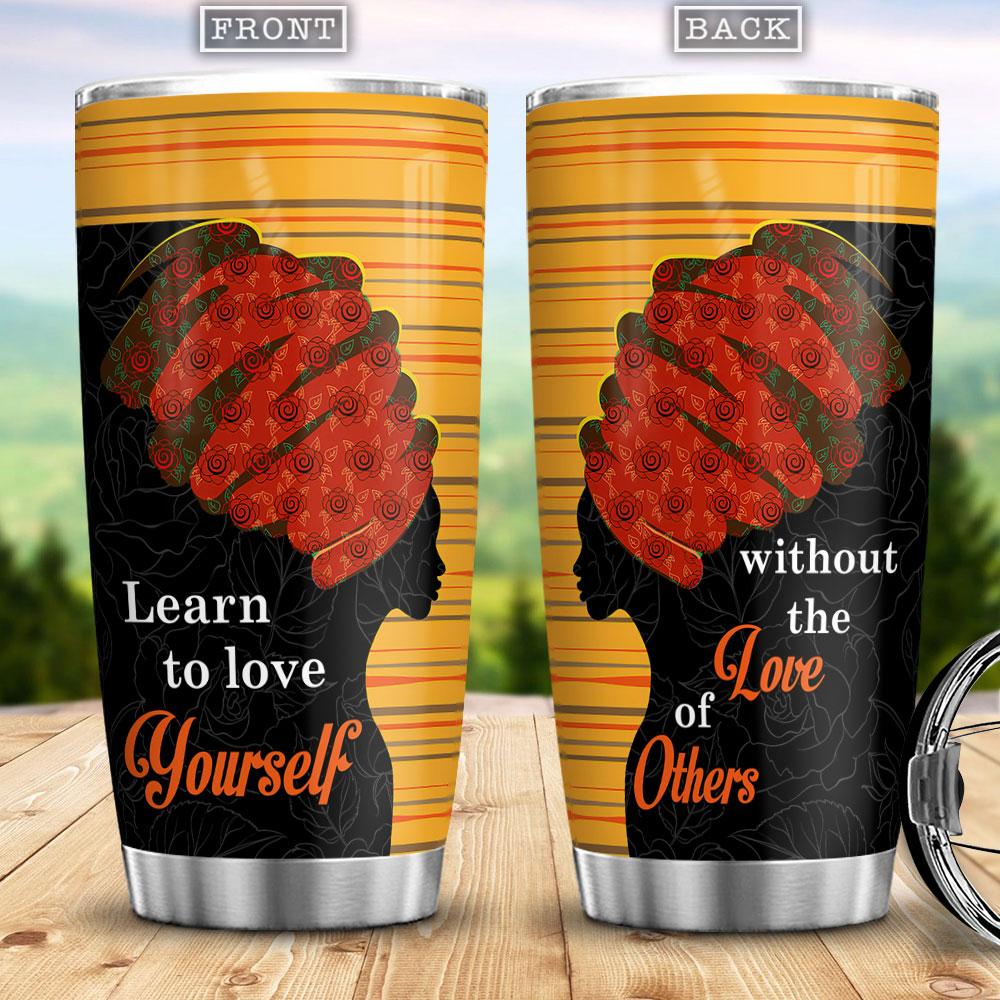 Personalized Melanin Poppin Girl Coffee Tumbler Learn To Love Yourself Without The Love Of Others Custom Insulated Tumbler Double Wall Cup Stainless Steel Melanin Girl Gift Ideas 20 Oz