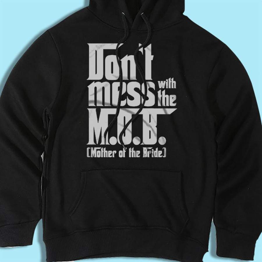 The Mother Of The Bride Dont Mess With The Mob The Godfather Hoodie T-Shirt