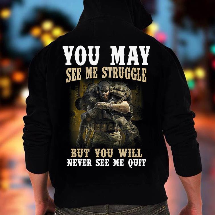 Veteran See Me Struggle But Never See Me Quit Hoodie T-Shirt