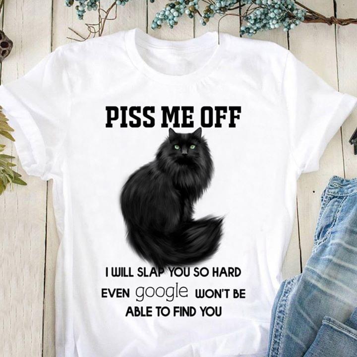 Black Cat Piss Me Off I Will Slap You So Hard Even Google Wont Be Able To Find You Cotton T-Shirt