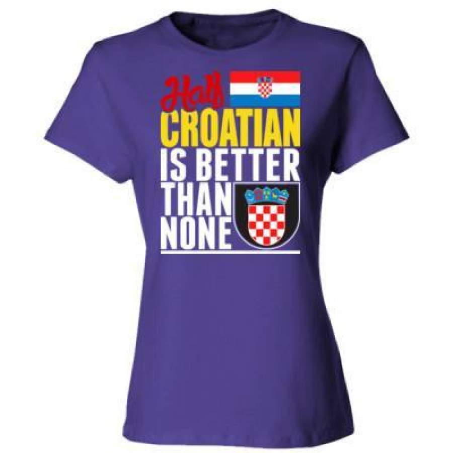 AGR Half Croatian Is Better Than None – Ladies’ Cotton T-Shirt