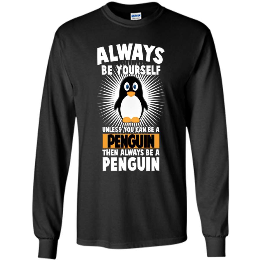 Funny Penguin Lover Quotes Gift, Always Be Your Self T-Shirt