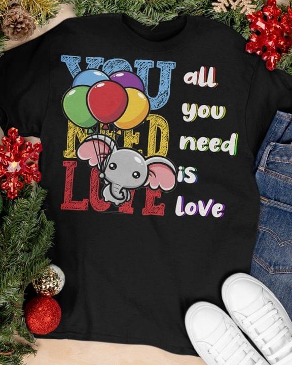 LGBT Pride Month Elephant You Need Love All You Need Is Love Graphic Unisex T Shirt, Sweatshirt, Hoodie Size S – 5XL