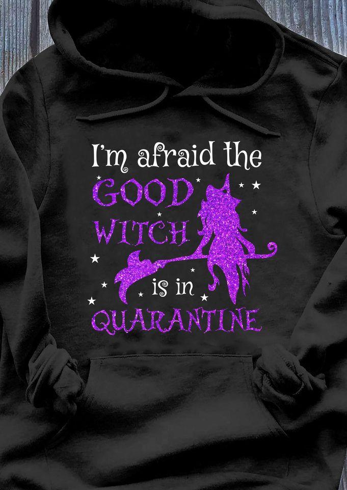 I’m Afraid The Good Witch Is In Quarantine Gift Standard Hoodie