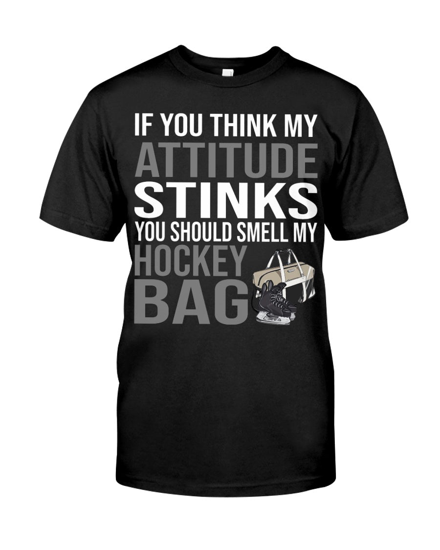 If You Think My Attitude Stinks You Should Smell My Hockey Bag Standard/Premium T-Shirt