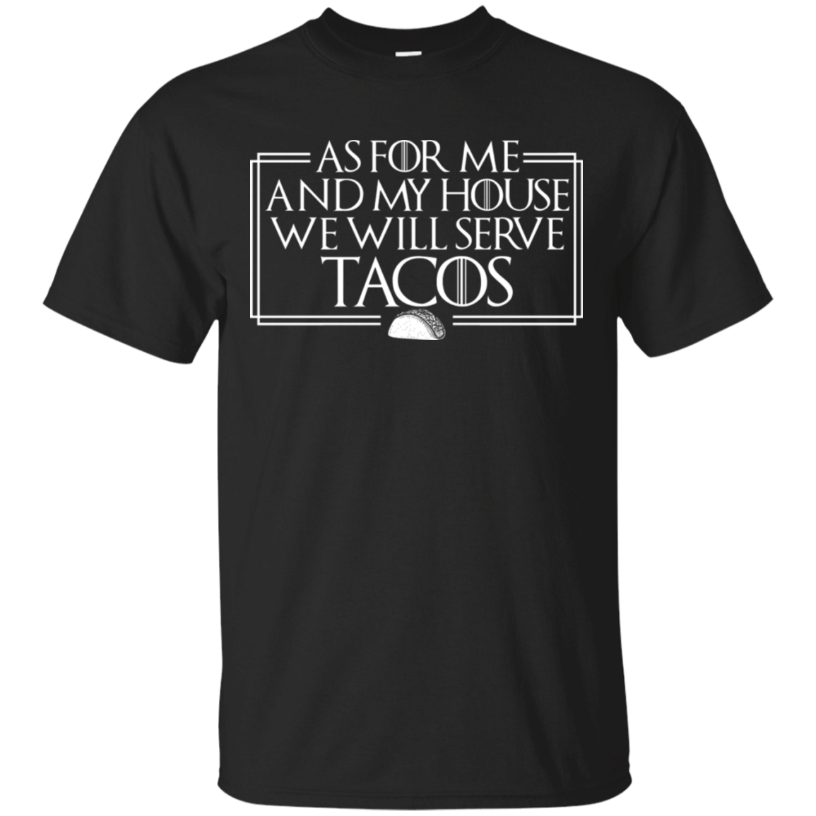 As For Me And My House We Will Serve Tacos Funny Shirt As For Me And My House We Will Serve Tacos Funny Shirt