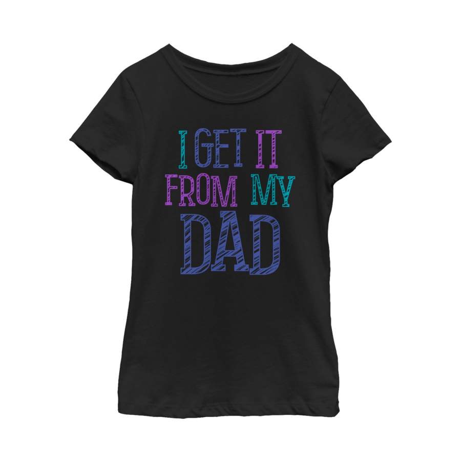 Lost Gods Girl’s Father’s Day Get it From Dad  T Shirt