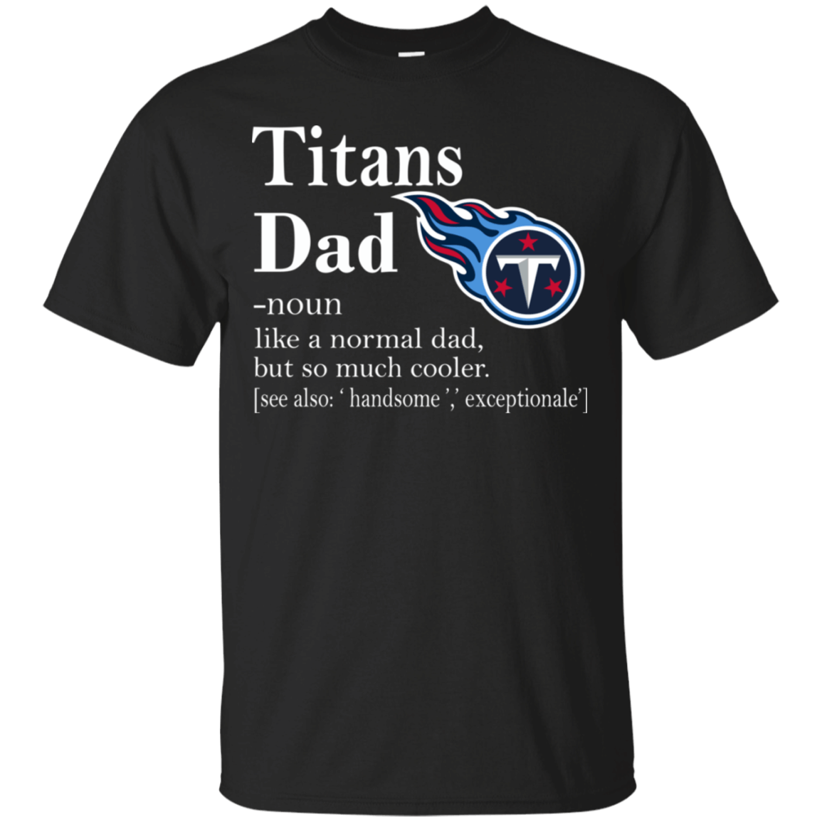 Tennessee Titans Like A Normal Dad But So Much Cooler shirt Cotton Shirt