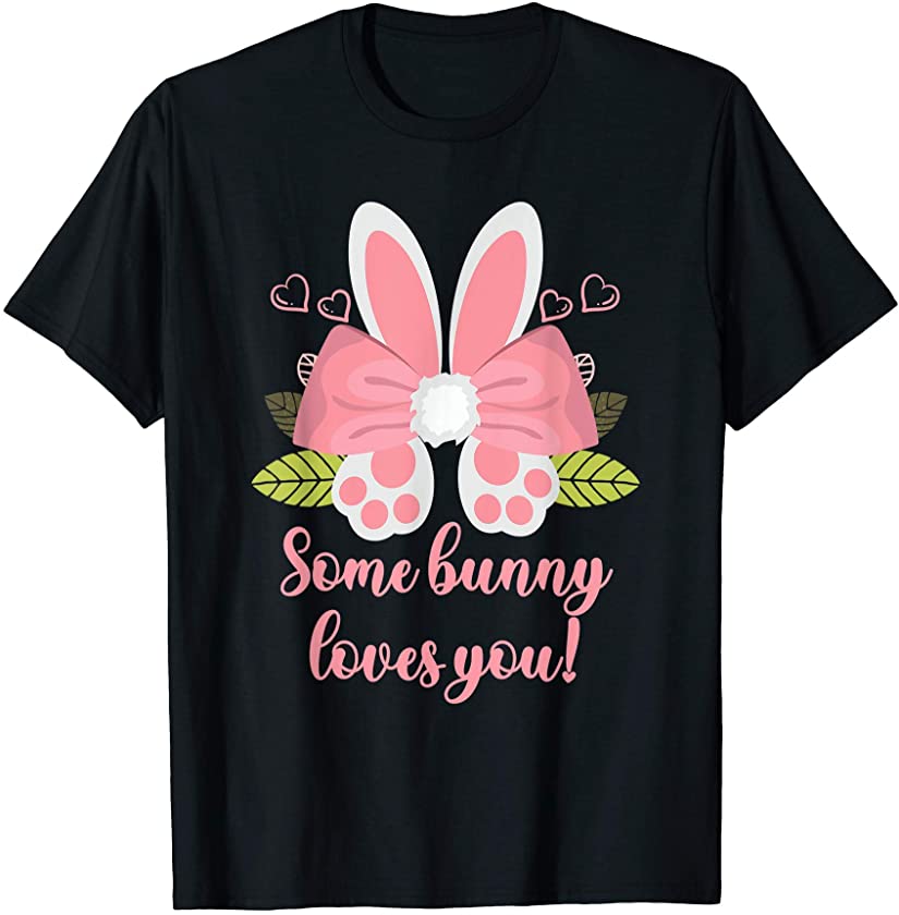 Some Bunny Loves You! Cute Easter Bunny T-Shirt