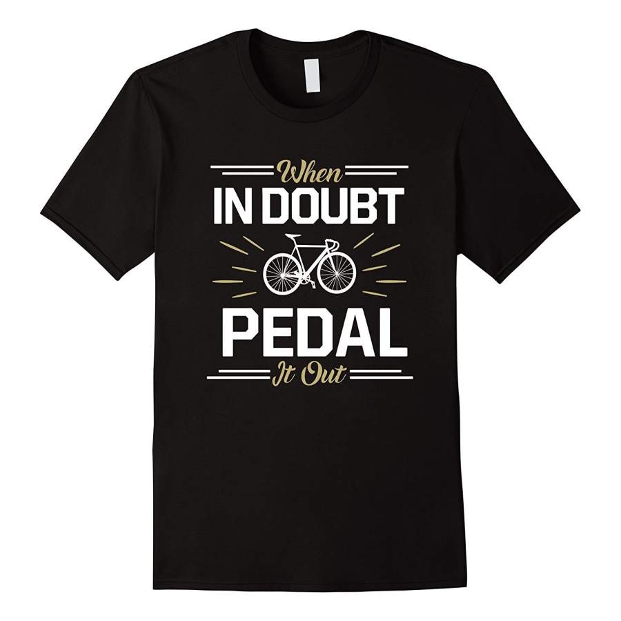 When In Doubt Pedal It Out Cycling T-Shirt Mens T Shirt Graphic T-Shirt