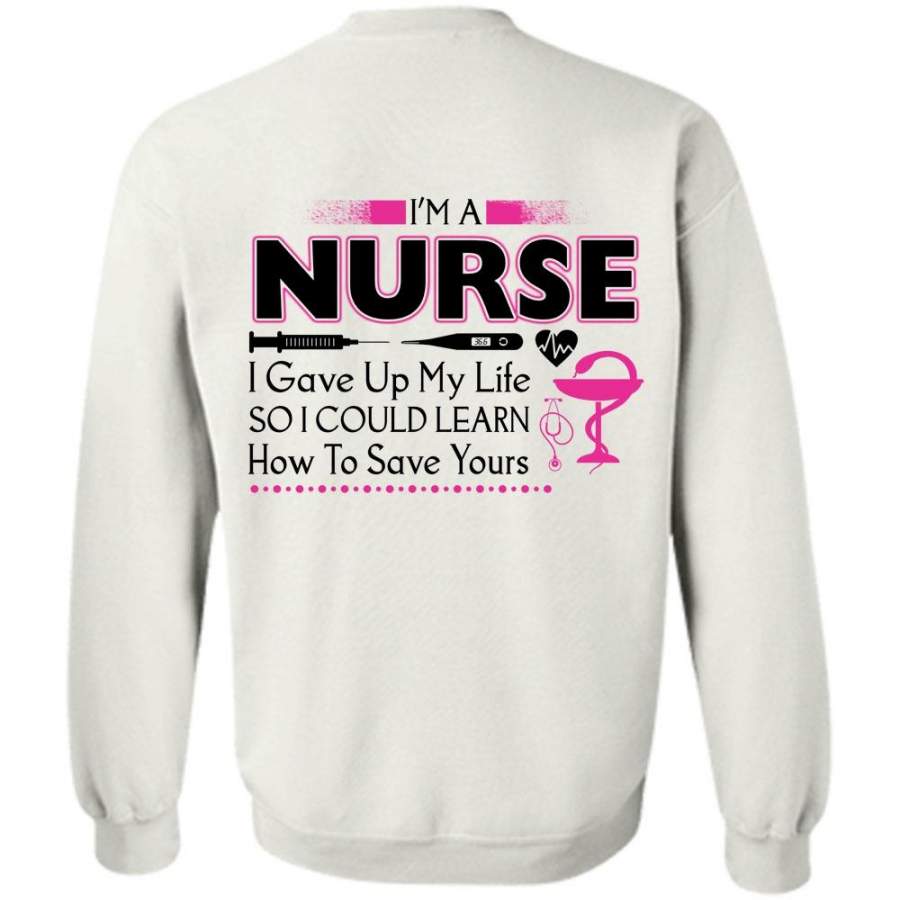 My Job T Shirt, I’m A Nurse I Gave Up My Life Sweatshirt