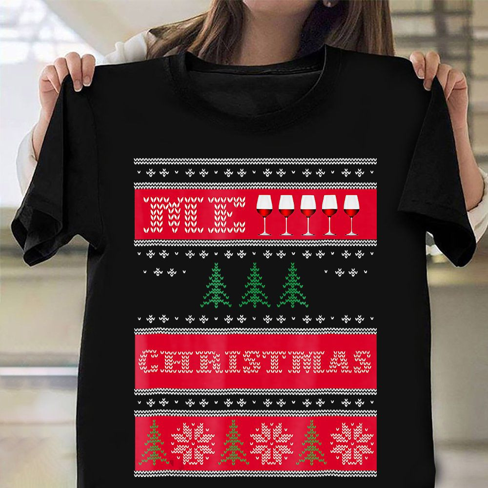 Wine Christmas Shirt Ugly Christmas Sweater T-Shirt Best Xmas Gifts 2022