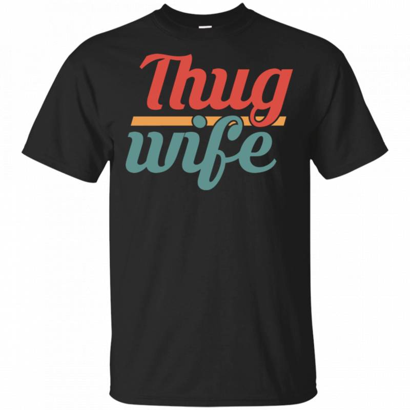 Thug Wife Funny Vintage Thug Life Sarcasm Wife Saying Shirts