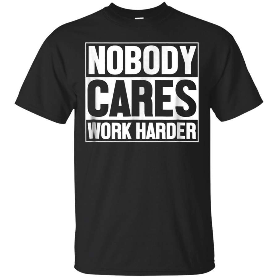 AGR Nobody Cares Work Harder Workout Gym Motivational Tshirt Jaq T-shirt