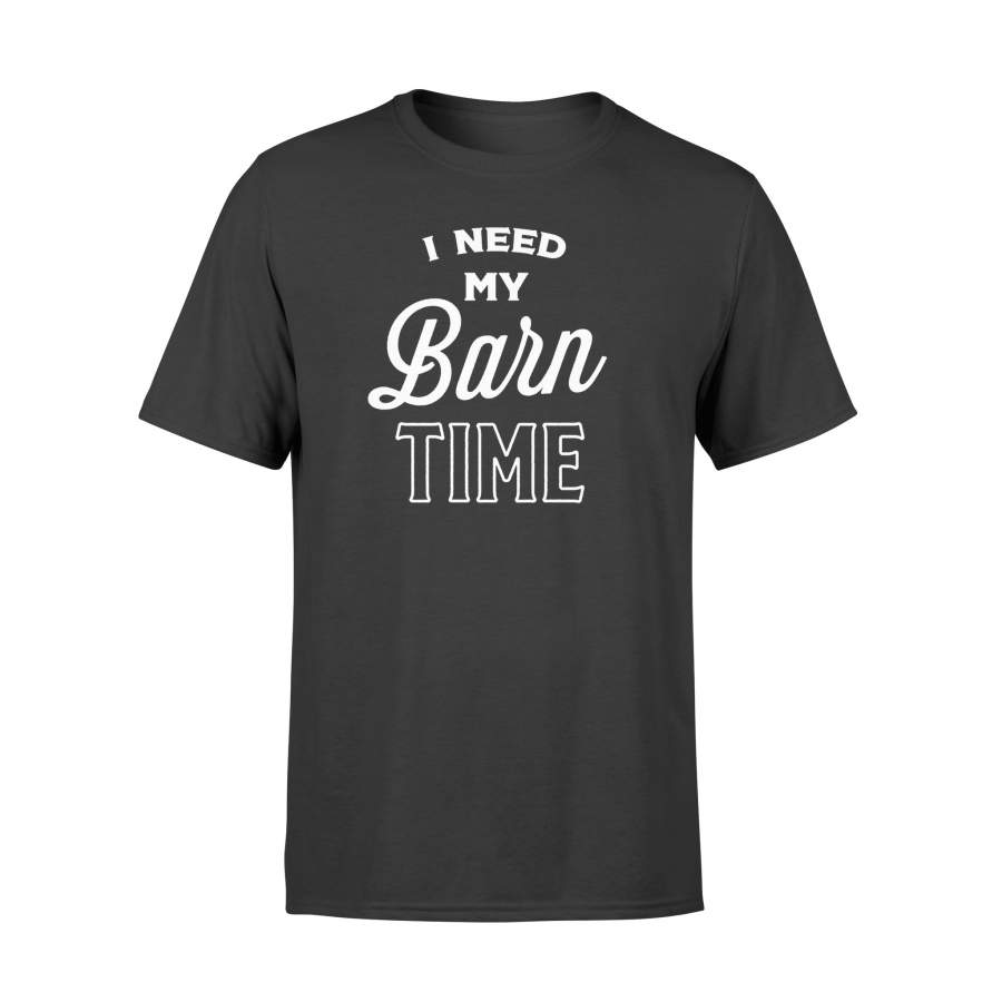Funny Farming – I Need My Barn Time T-Shirt