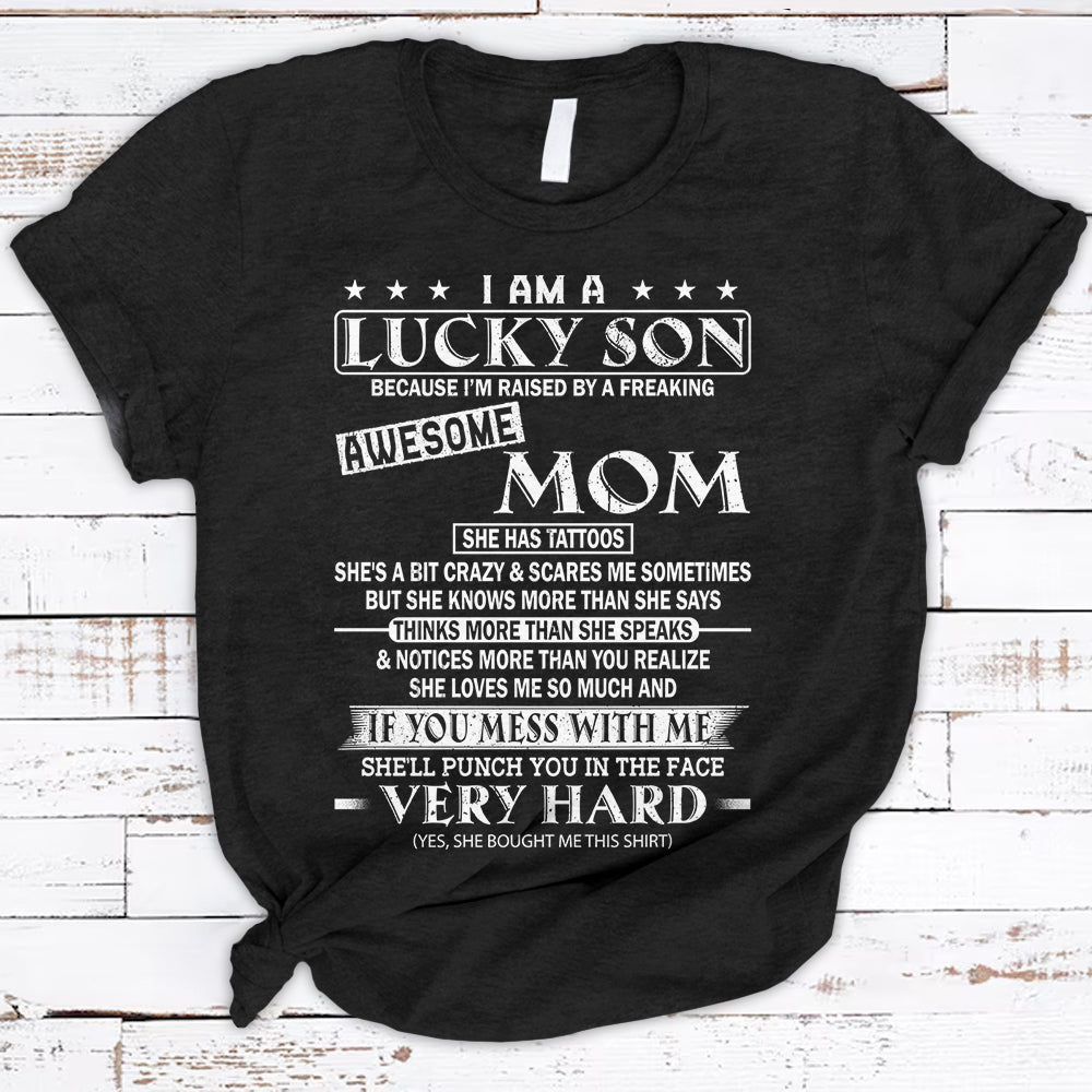 I Am A Lucky Son Because I’M Raised By A Freaking Awesome Mom Tattoos Mom Shirts For Son Hg98 Trhn