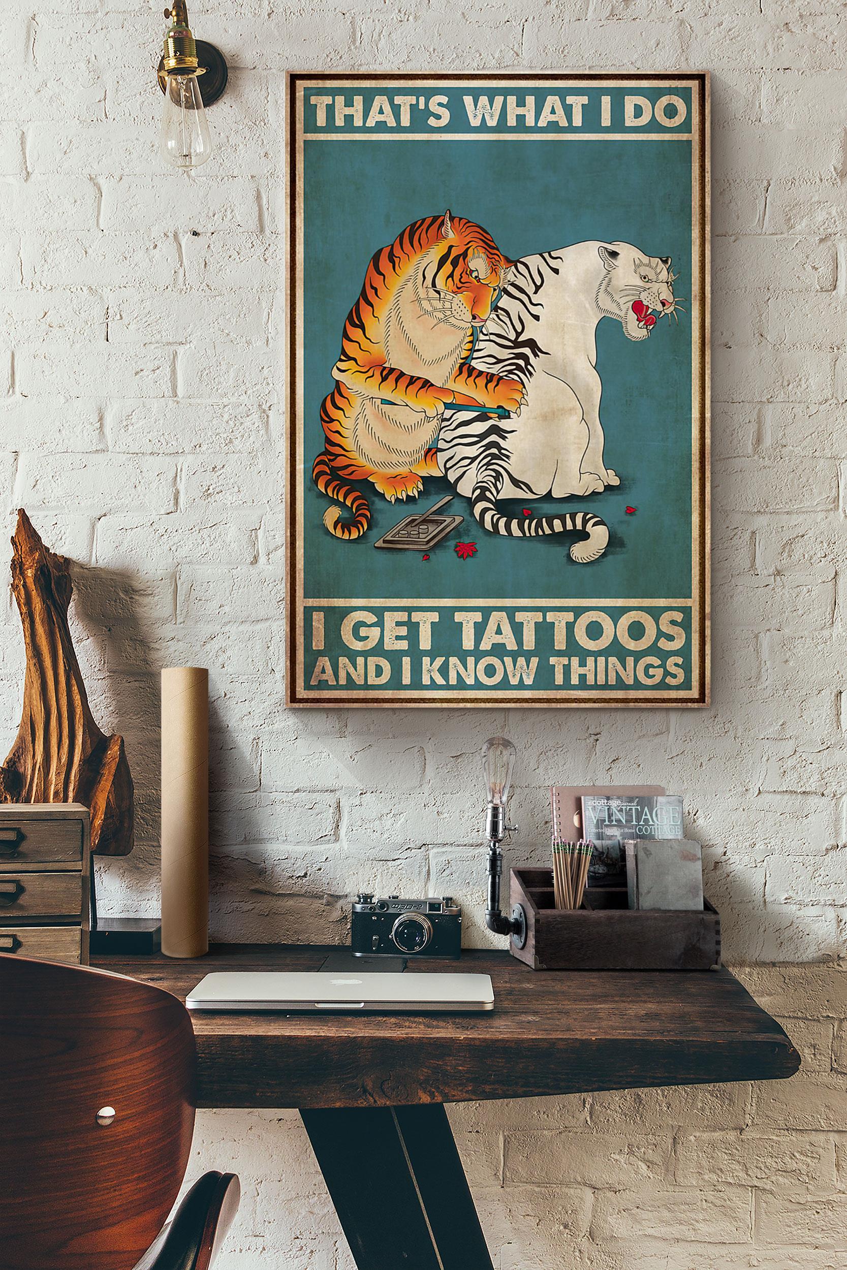 Tiger Tattooist That’S What I Do I Get Tattoos And I Know Things Poster