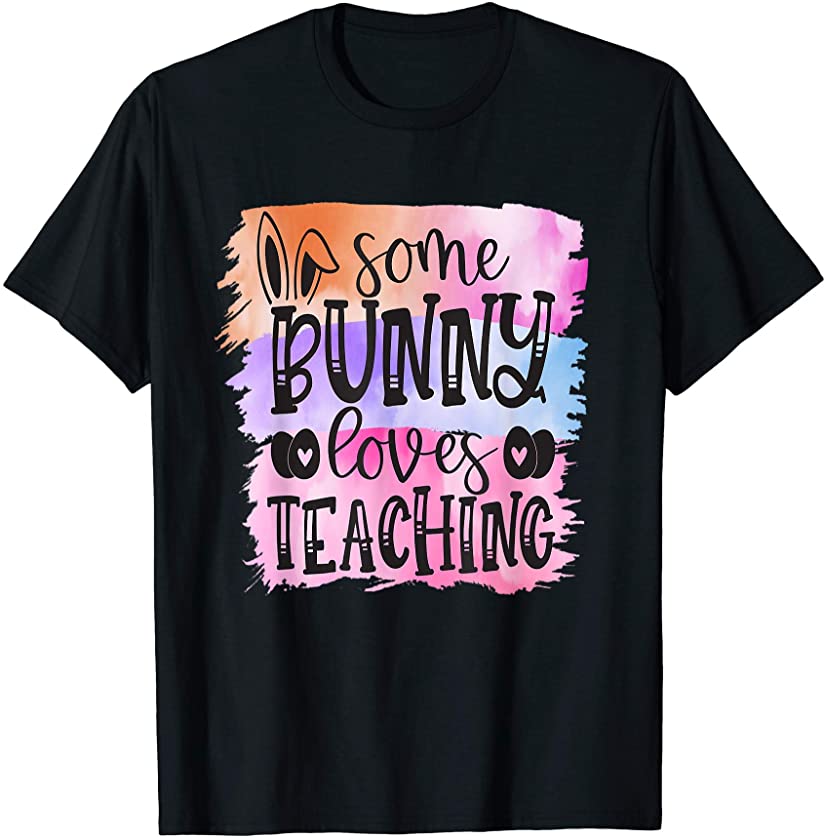 Some Bunny Loves Teaching – Teacher Easter related T-Shirt