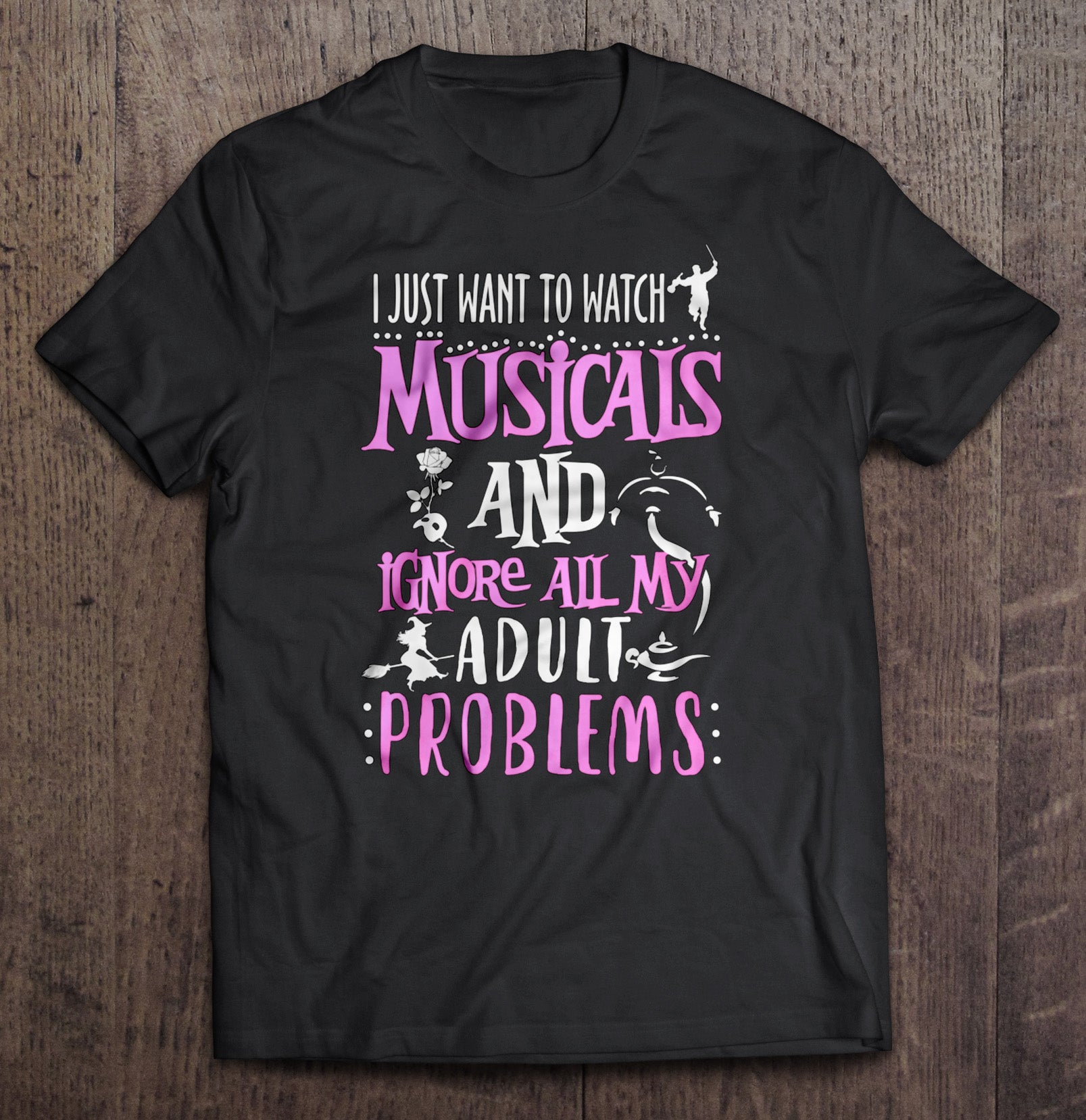 I Just Want To Watch Musicals And Ignore All My Adult Problems Gift Standard/Premium T-Shirt