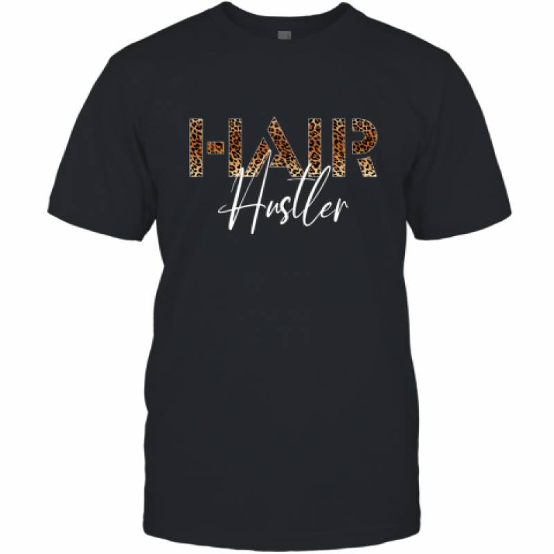 Hairstylist Hairdresser Hair Hustler Leopard Funny shirt T-Shirt